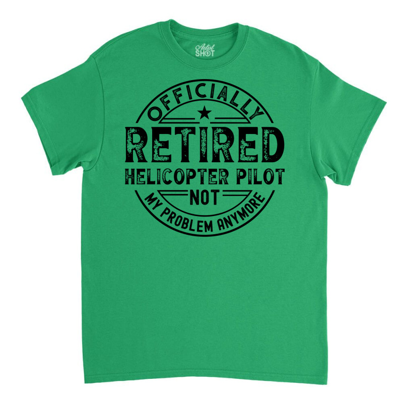 Retired Helicopter Pilot Cute Classic T-shirt by rinzerwna | Artistshot