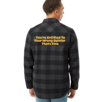 Youre Entitled To Your Wrong Opinion Thats Fine Lo Flannel Shirt | Artistshot