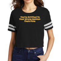 Youre Entitled To Your Wrong Opinion Thats Fine Lo Scorecard Crop Tee | Artistshot