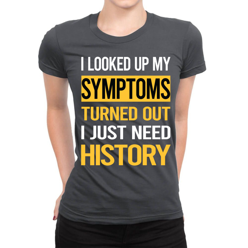 Funny My Symptoms History Cute Ladies Fitted T-Shirt by ermiseldime8 | Artistshot