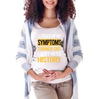 Funny My Symptoms History Cute Maternity Scoop Neck T-shirt | Artistshot