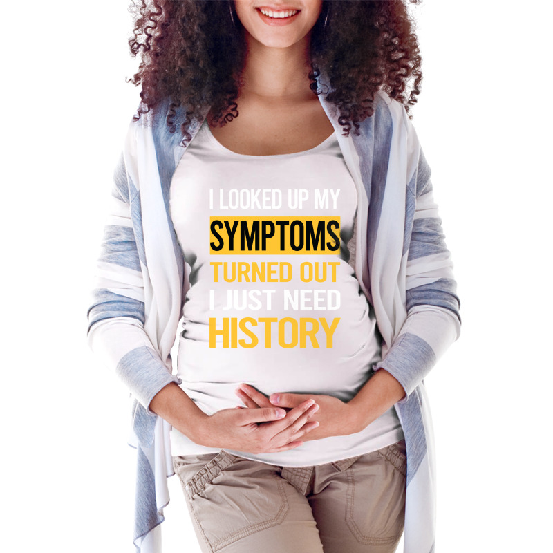 Funny My Symptoms History Cute Maternity Scoop Neck T-shirt by ermiseldime8 | Artistshot