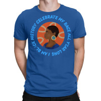 I Am Black History Celebrate My Race All Year Long T-shirt | Artistshot