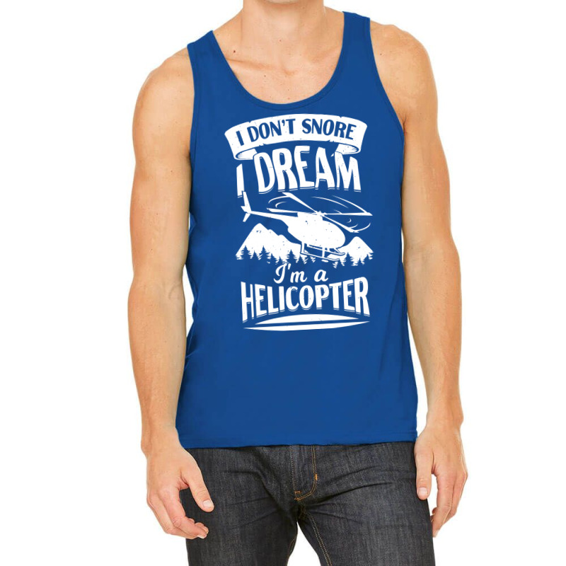 I Dont Snore I Dream Im A Helicopter Blue Tank Top by kipgenarguinc | Artistshot