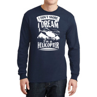 I Dont Snore I Dream Im A Helicopter Blue Long Sleeve Shirts | Artistshot