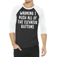 Warning I Push All Of The Elevator Buttons Vintage 3/4 Sleeve Shirt | Artistshot