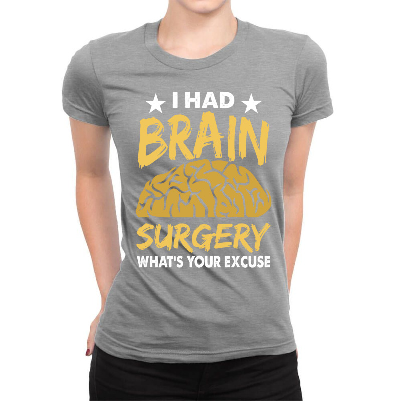 I Had Brain Surgery Whats Your Excuse Gift Ladies Fitted T-Shirt by gudduakyil7 | Artistshot