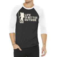 Life Is Better Outside Funny 3/4 Sleeve Shirt | Artistshot