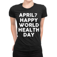 April 07 World Health Day Quote Ladies Fitted T-shirt | Artistshot