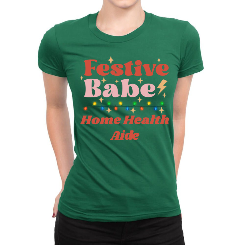 Home Health Aide Festive Babe Fun Holiday Design R Ladies Fitted T-Shirt by ladoslbogosm | Artistshot