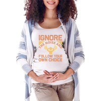 Ignore The Noise And Follow Your Own Choice 70s Maternity Scoop Neck T-shirt | Artistshot