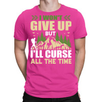 I Wont Give Up But Ill Curse All The Time Hiker Hi T-shirt | Artistshot