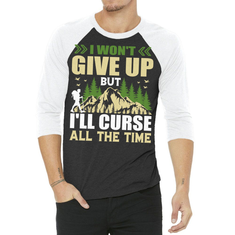 I Wont Give Up But Ill Curse All The Time Hiker Hi 3/4 Sleeve Shirt | Artistshot