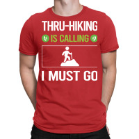 It Is Calling I Must Go Thruhiking Thru Hiking Hik T-shirt | Artistshot