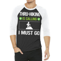 It Is Calling I Must Go Thruhiking Thru Hiking Hik 3/4 Sleeve Shirt | Artistshot