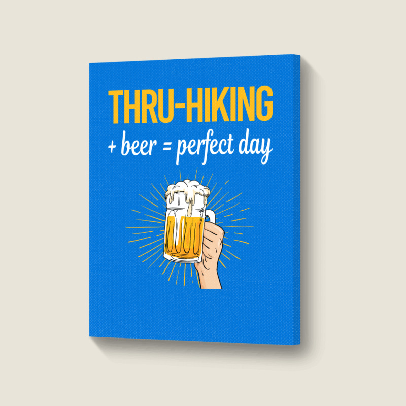 Beer Perfect Day Thruhiking Thru Hiking Hike Hiker Portrait Canvas Print | Artistshot