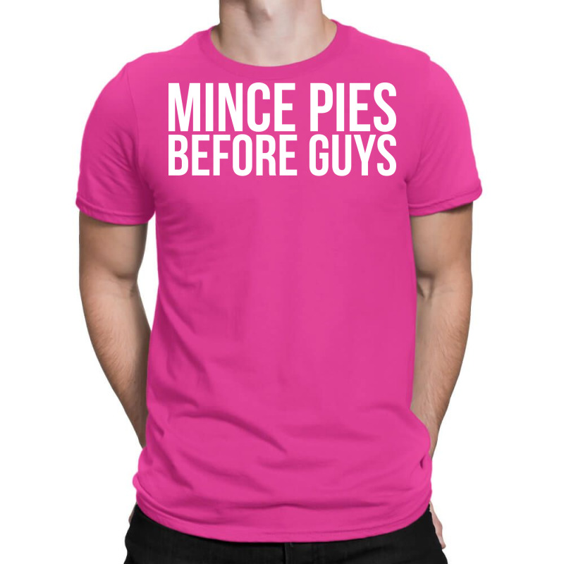 Mince Pies Before Guys Humor T-shirt | Artistshot