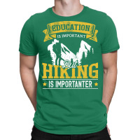 Education Is Important But Hiking Is Importanter F T-shirt | Artistshot