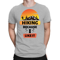 Hiking Because I Like It Cool T-shirt | Artistshot