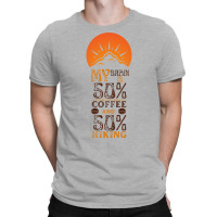 My Brain Is 50 Coffee And 50 Hiking Funny Love T-shirt | Artistshot