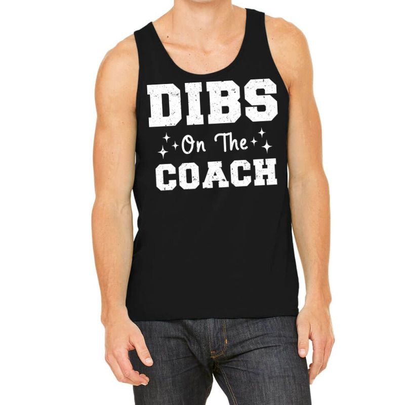 Dibs On The Coach Football Coach High School Coach Tank Top by strosesimonsf | Artistshot