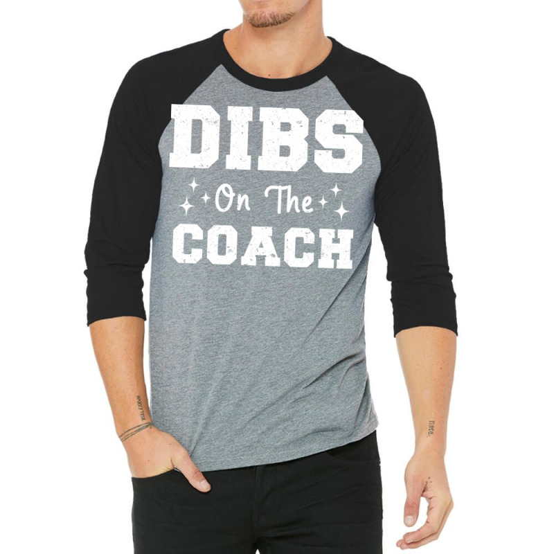 Dibs On The Coach Football Coach High School Coach 3/4 Sleeve Shirt by strosesimonsf | Artistshot