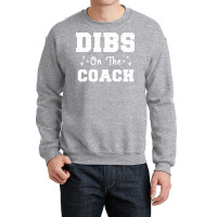 Dibs On The Coach Football Coach High School Coach Crewneck Sweatshirt | Artistshot