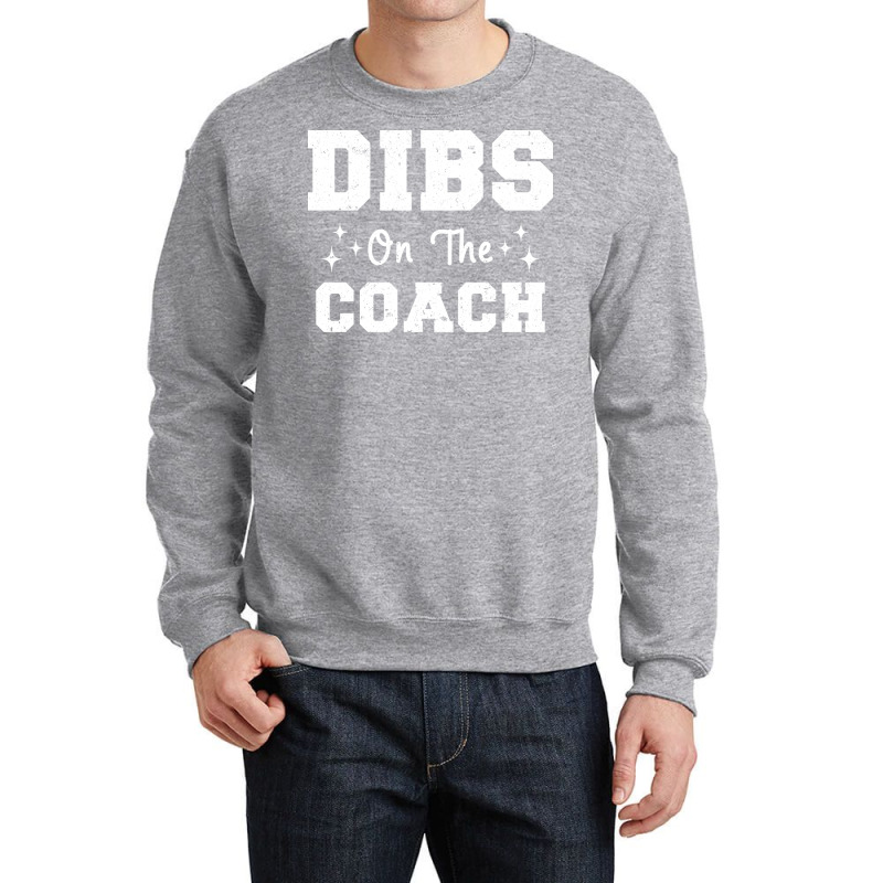 Dibs On The Coach Football Coach High School Coach Crewneck Sweatshirt by strosesimonsf | Artistshot