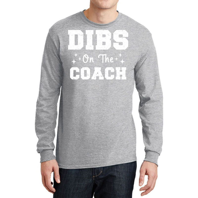 Dibs On The Coach Football Coach High School Coach Long Sleeve Shirts by strosesimonsf | Artistshot