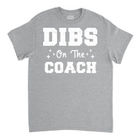 Dibs On The Coach Football Coach High School Coach Classic T-shirt | Artistshot