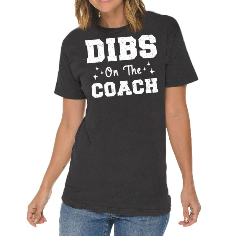 Dibs On The Coach Football Coach High School Coach Vintage T-Shirt by strosesimonsf | Artistshot