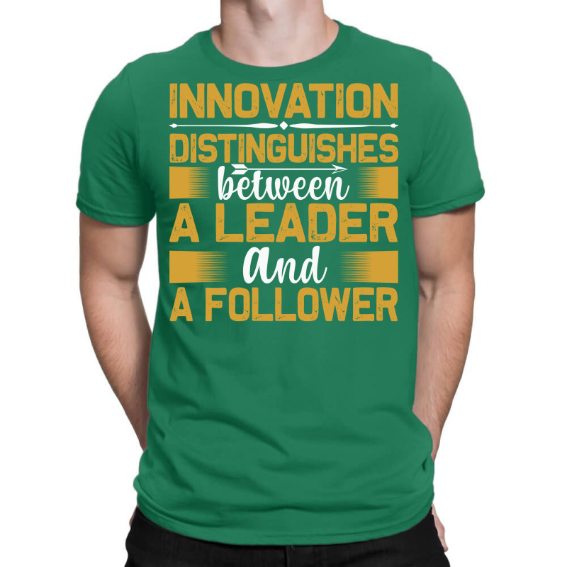 Innovation Distinguishes Between And A Follower Tu T-Shirt by raginmanerys | Artistshot