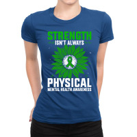 Strength Isnt Always Physical Mental Health Awaren Ladies Fitted T-shirt | Artistshot