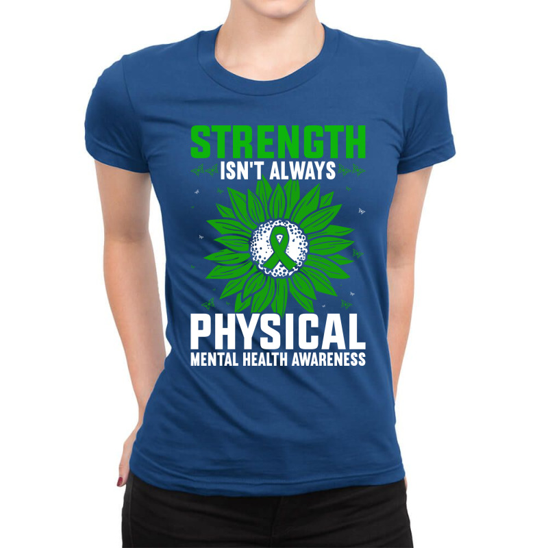 Strength Isnt Always Physical Mental Health Awaren Ladies Fitted T-Shirt by corkercleeren | Artistshot