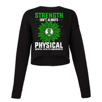 Strength Isnt Always Physical Mental Health Awaren Cropped Sweater | Artistshot