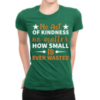 No Act Of Kindness No Matter How Small Is Ever Was Ladies Fitted T-shirt | Artistshot