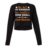 No Act Of Kindness No Matter How Small Is Ever Was Cropped Sweater | Artistshot