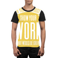 If You Could Just Show Your Work Nostalgia Graphic T-shirt | Artistshot