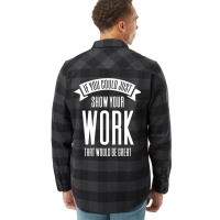 If You Could Just Show Your Work Nostalgia Flannel Shirt | Artistshot