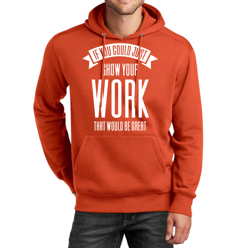 If You Could Just Show Your Work Nostalgia Unisex Hoodie by leungpearle5 | Artistshot