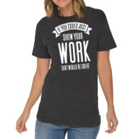 If You Could Just Show Your Work Nostalgia Vintage T-shirt | Artistshot