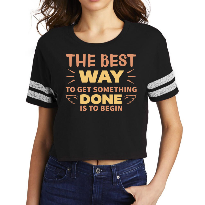 The Best Way To Get Something Done Is To Begin Hip Scorecard Crop Tee by wilkinbelousl | Artistshot