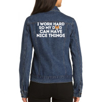 I Work Hard So My Dog Can Have Nice Things Hipster Ladies Denim Jacket | Artistshot