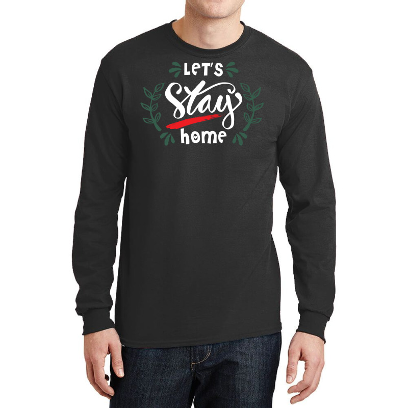 Lets Stay Home Green Long Sleeve Shirts | Artistshot