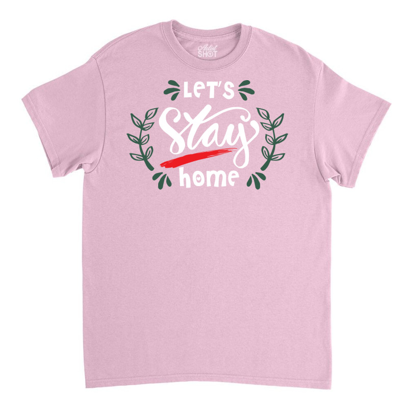 Lets Stay Home Green Classic T-shirt | Artistshot