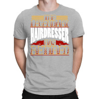 Hairdresser Hairstylist Retired Funny (1) T-shirt | Artistshot