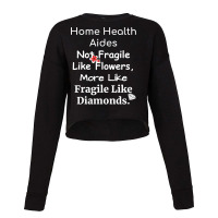 Home Health Aides Not Fragile Like Flowers More Li Cropped Sweater | Artistshot