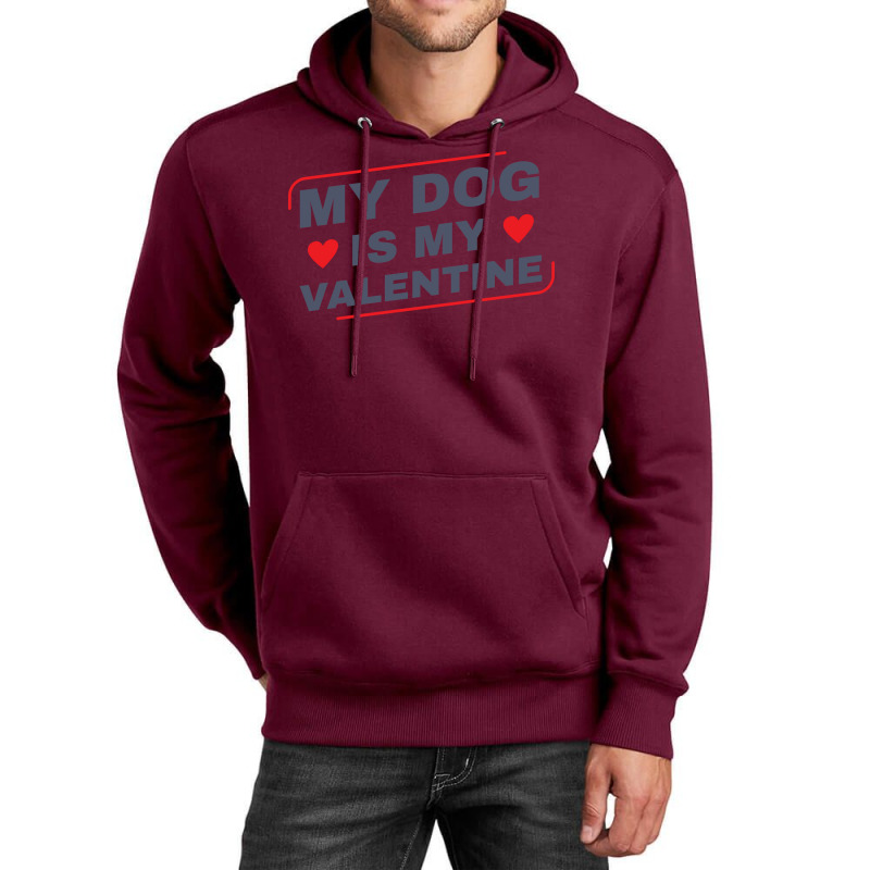 My Dog Is My Valentine Dog Owner Design For Women Unisex Hoodie | Artistshot