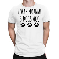 I Was Normal 3 Dogs Ago Green T-shirt | Artistshot