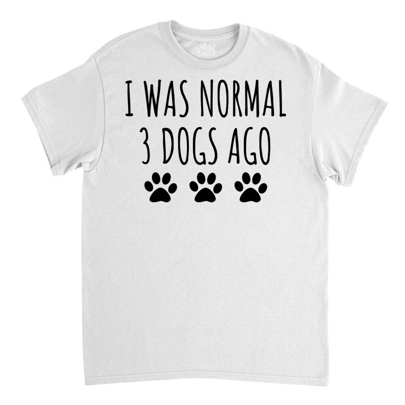 I Was Normal 3 Dogs Ago Green Classic T-shirt by lindeaucterr | Artistshot